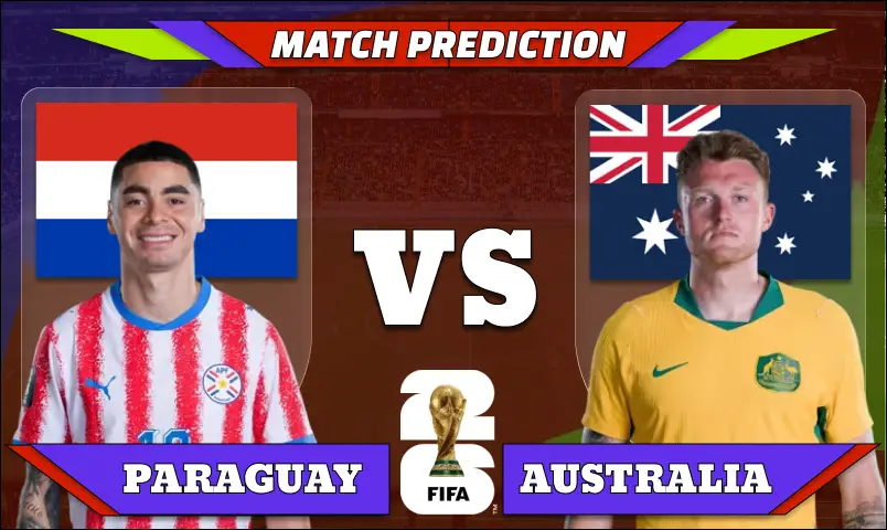 FIFA World Cup 2026 Match 60: Paraguay vs Australia Prediction